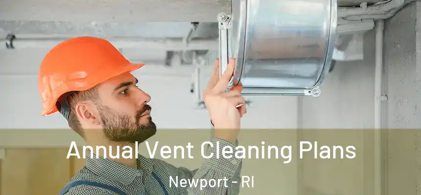  Annual Vent Cleaning Plans Newport - RI