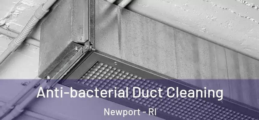 Anti-bacterial Duct Cleaning Newport - RI