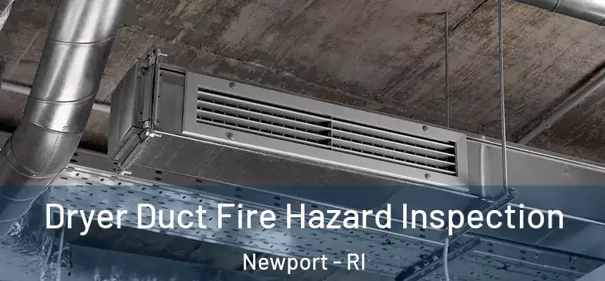  Dryer Duct Fire Hazard Inspection Newport - RI
