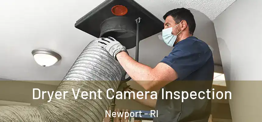  Dryer Vent Camera Inspection Newport - RI