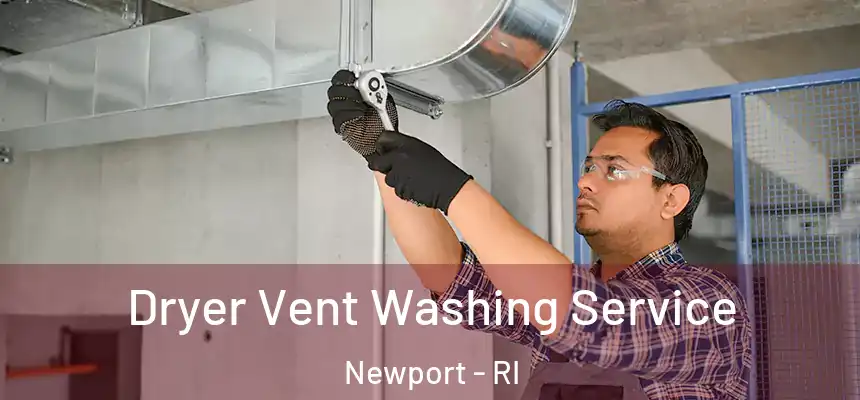 Dryer Vent Washing Service Newport - RI