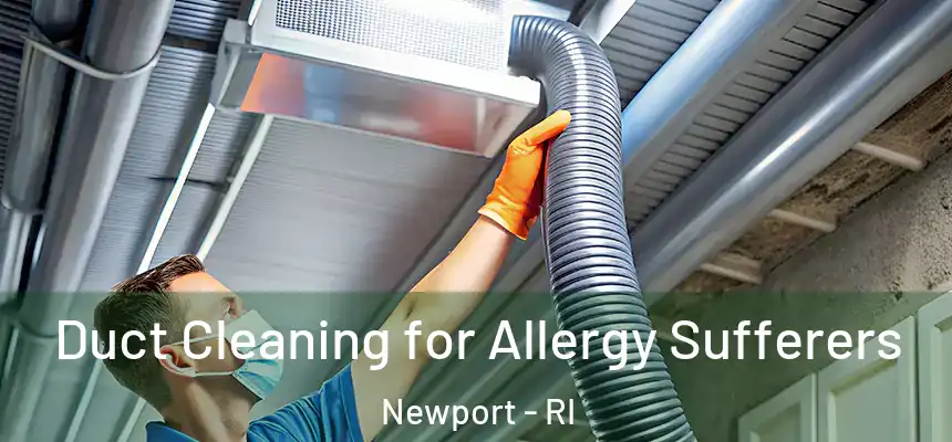 Duct Cleaning for Allergy Sufferers Newport - RI