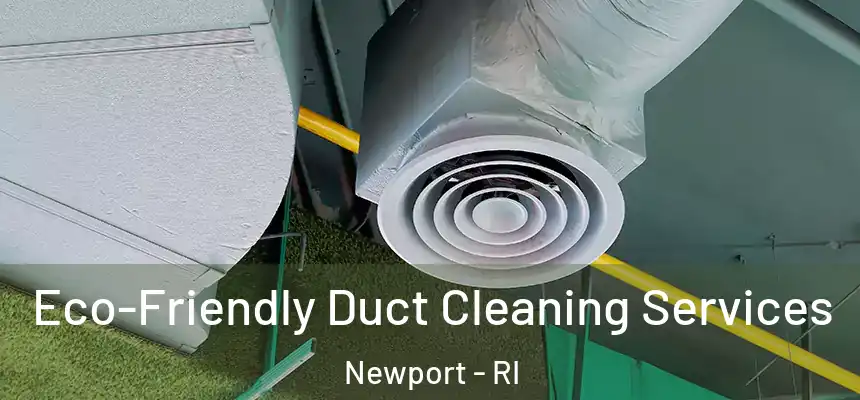  Eco-Friendly Duct Cleaning Services Newport - RI