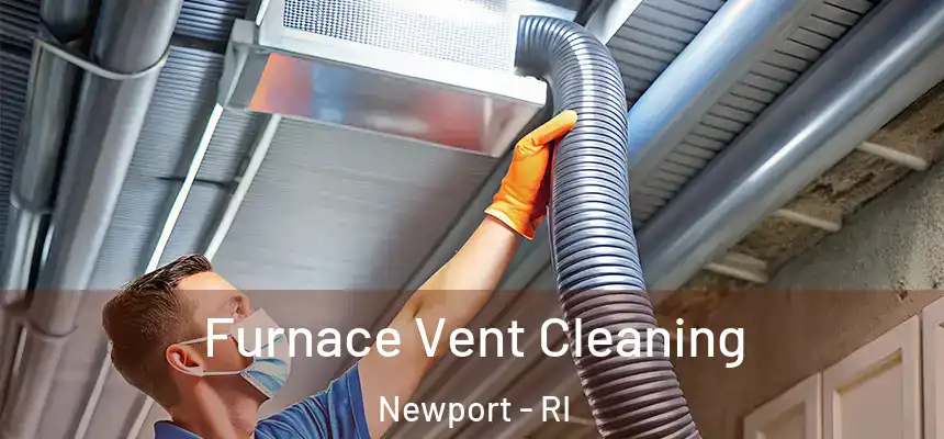  Furnace Vent Cleaning Newport - RI