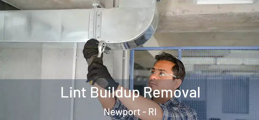  Lint Buildup Removal Newport - RI