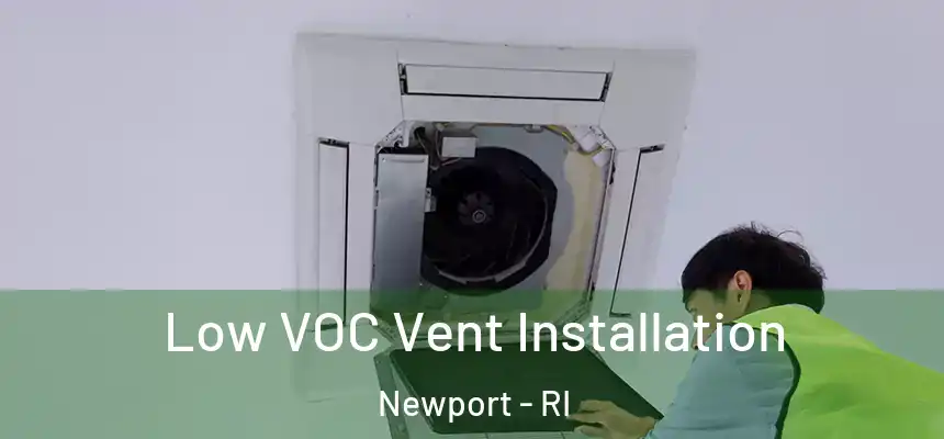  Low VOC Vent Installation Newport - RI