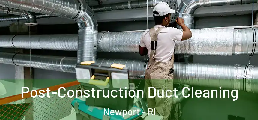  Post-Construction Duct Cleaning Newport - RI