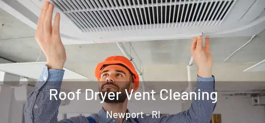  Roof Dryer Vent Cleaning Newport - RI
