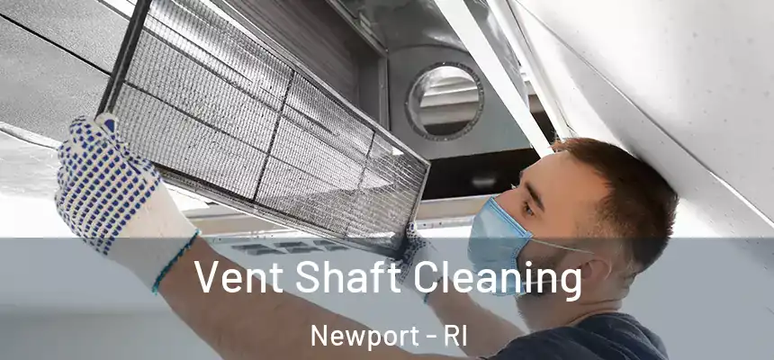  Vent Shaft Cleaning Newport - RI